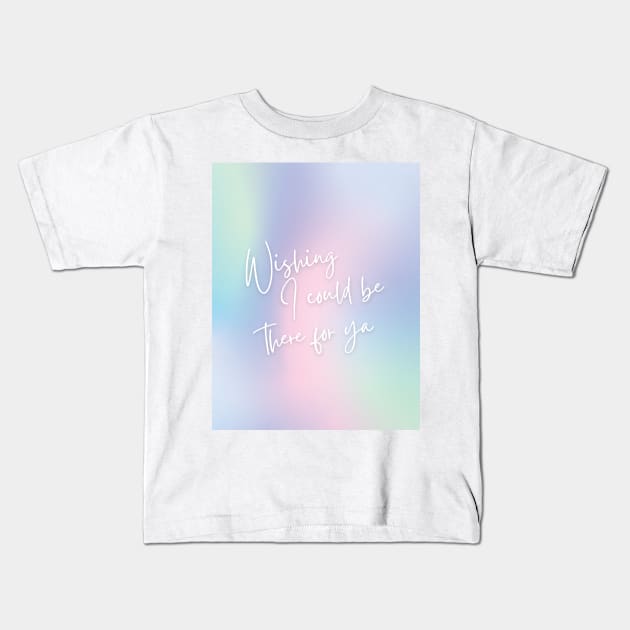 wishing i could be there for ya Kids T-Shirt by goblinbabe